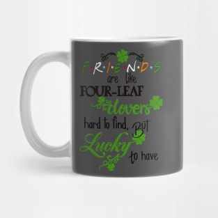 Friends are like four leaf clovers Mug